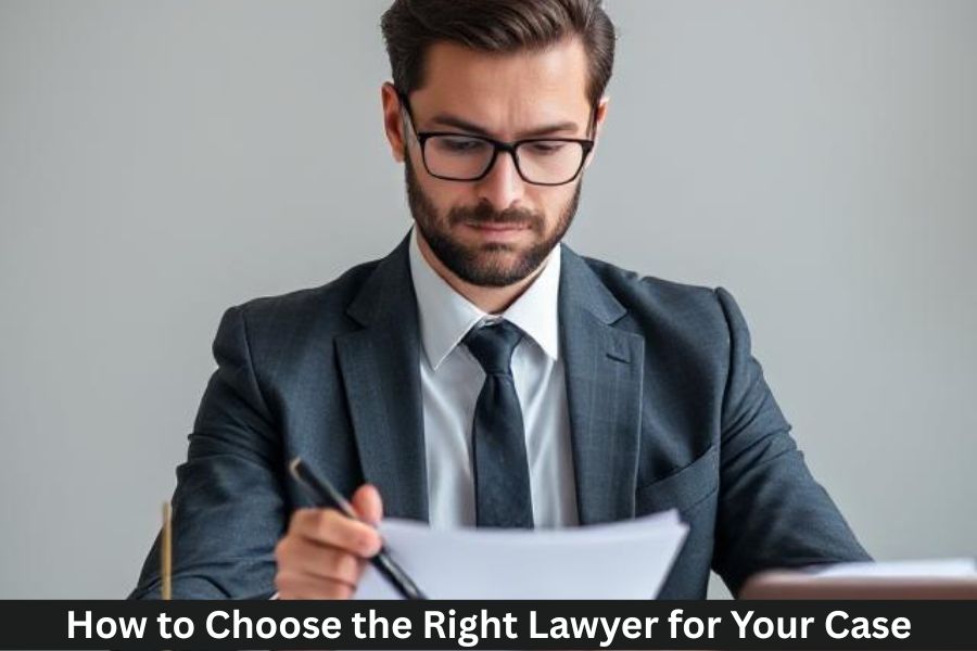 How to Choose the Right Lawyer for Your Case